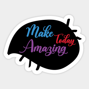 Go Make Today Amazing - funny Sticker